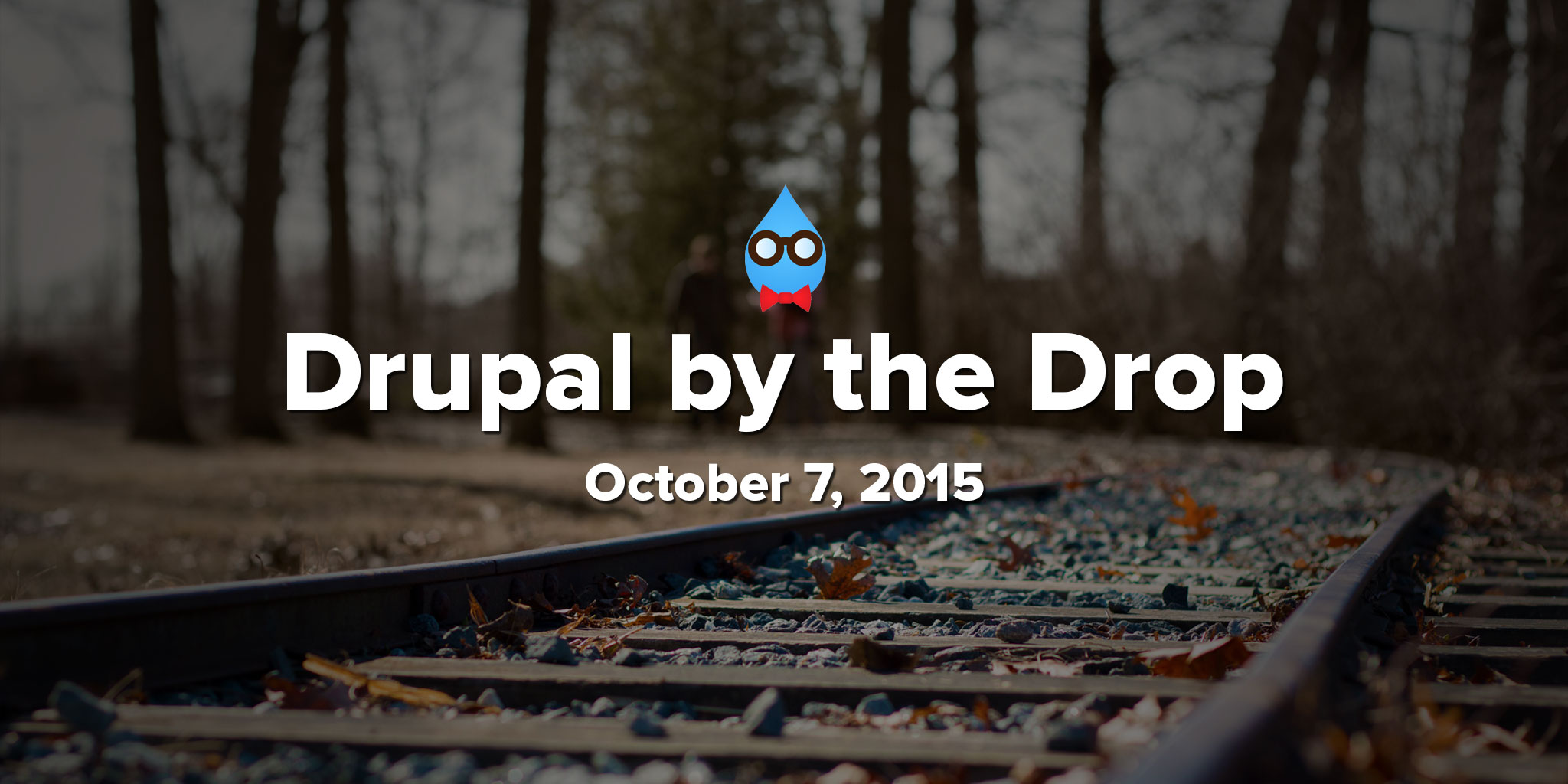 Drupal by the Drop: October 7, 2015