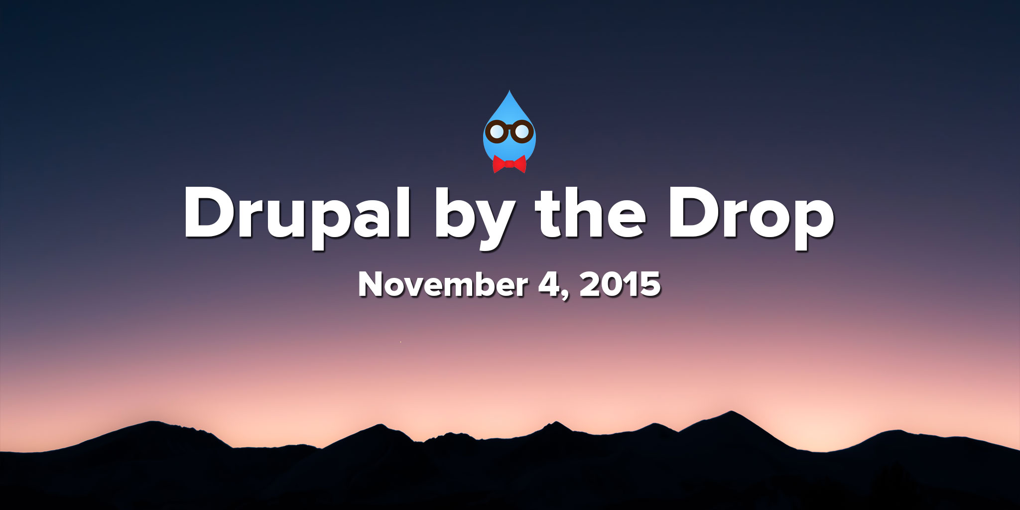 Drupal by the Drop: November 4, 2015