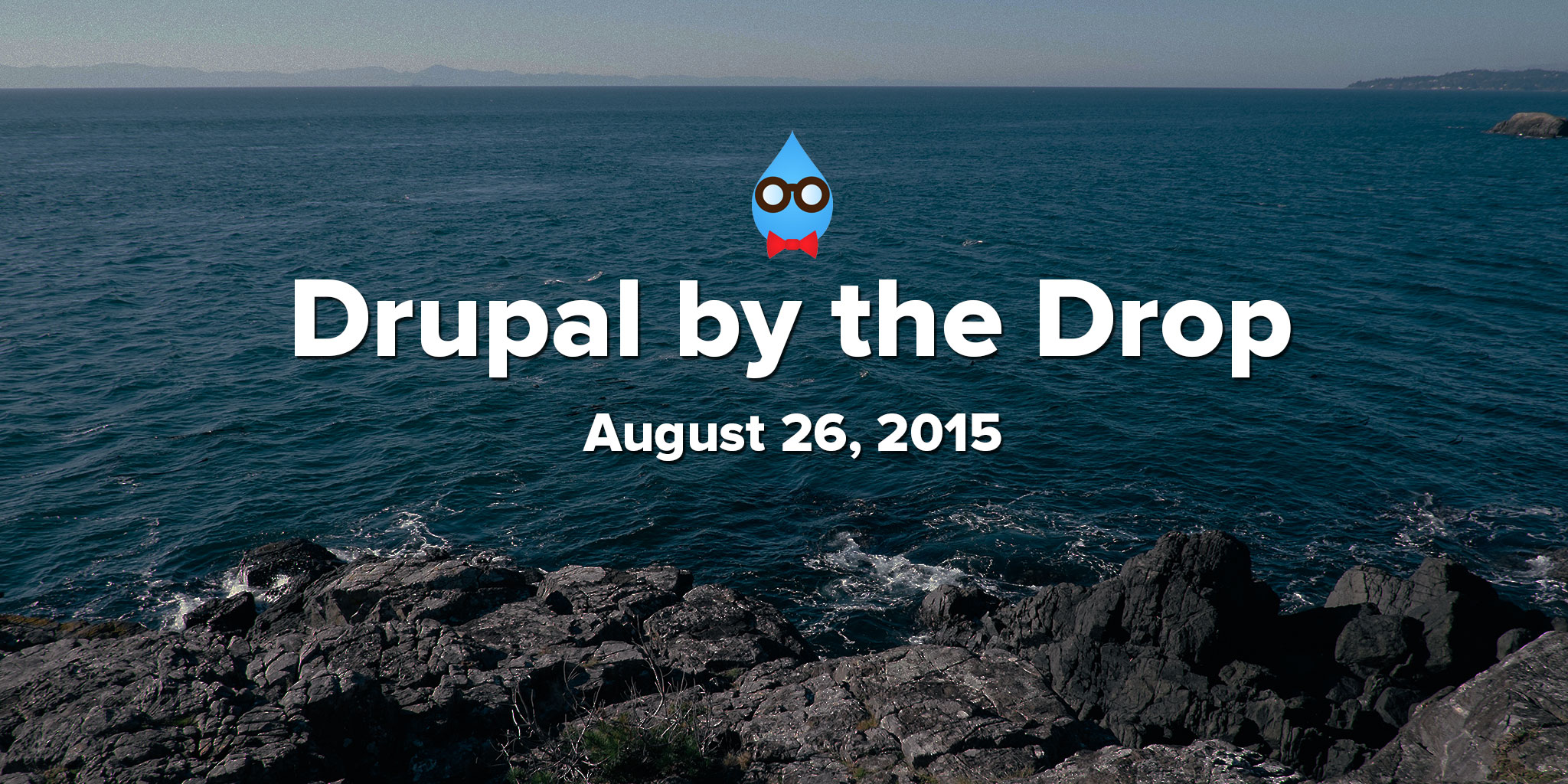 Drupal by the Drop: August 26, 2015