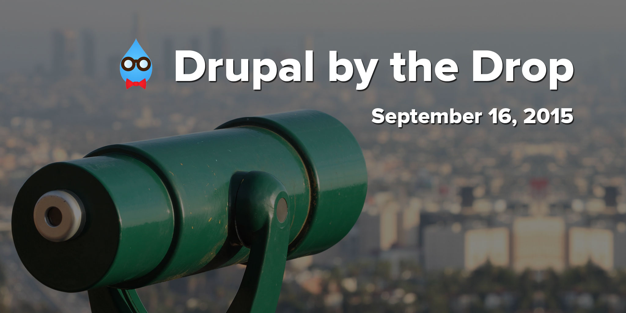 Drupal by the Drop: September 16, 2015