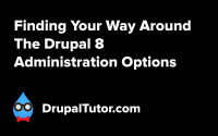 Administration Options in Drupal 8 Administration Options in Drupal 8