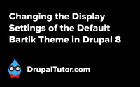 Configuring the Bartik Theme Configuring the Bartik Theme