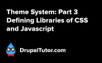 Theme System: Part 3 - Defining Libraries of CSS and Javascript Theme System: Part 3 - Defining Libraries of CSS and Javascript