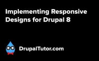 Implementing Responsive Designs on Drupal 8 Implementing Responsive Designs on Drupal 8