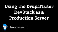 Using the DrupalTutor DevStack as a Production Server
